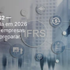 IFRS S1 e IFRS S2 conectando relatórios de sustentabilidade, governança corporativa e indicadores financeiros em 2026